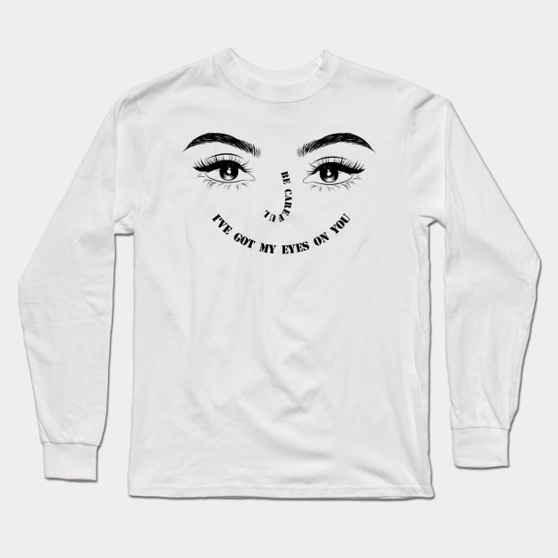 I HAVE MY EYES ON YOU Long Sleeve T-Shirt by ShopColDigital